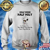 Half hood half holy that means pray with me dont play with me snoopy s Sweater
