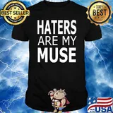 Haters Are My Muse T-Shirt
