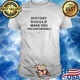 History Should Make You Uncomfortable CMSMC Shirt