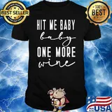 Hit Me Baby One More Wine Bridesmaid Bridal Vineyard Winery T-Shirt