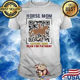 Horse Mom Custome Name Scan For Payment Shirt