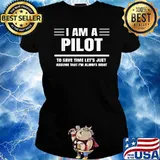 I am A Pilot To Save Time Let's Just Assume I'm Right T-Shirt Ladies tee