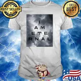 I AM ETERNAL T-Shirt