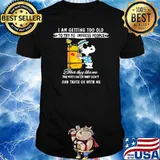 I am getting too old to try to impress people and thats ok with me snoopy shirt