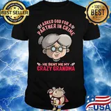 I Asked God For Partner In Crime He Sent Me My Crazy Grandma T-Shirt