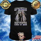 I Could Improve My Attitude But My Insurance Doesn't Cover Those Kinds Of Meds Skull Shirt