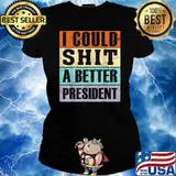 I Could Shit a Better President Shirt Ladies tee
