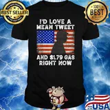 I'd Love A Mean Tweet And 1.79 Gas Right Now Trump American Flag T-Shirt