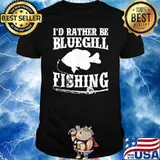 I'd Rather Be Bluegill Fishing T-Shirt