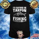 I'd Rather Be Tarpon Fishing T-Shirt