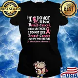 I do not like breast cancer here or there do not like s Ladies tee