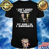 I dont always play fantasy football but when i do i dominate T-shirt