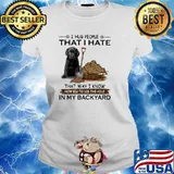 I hug people that i ate that way i know big dig the hole in my backyard s Ladies tee