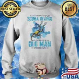 I Just Want To Go Scuba Diving And Ignore All Of My Old Man Problems Shirt Sweater