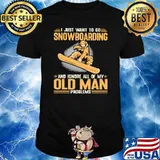 I Just Want To Go Snowboarding And Ignore All Of My Old Man Problems Shirt