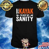 I Kayak To Keep My Sanity Funny Kayaking Lover T-Shirt