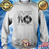 I like ballet and records and maybe 3 people s Sweater