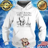 I Like Boxing And Sailing And Maybe 3 People Shirt Hoodie