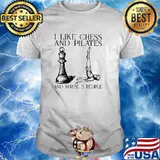 I like chess and pilates and maybe 3 people shirt