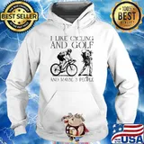 I Like Cycling And Golf And Maybe 3 People Shirt Hoodie