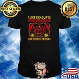 I Like Deadlifts And Dragon And Maybe 3 People Shirt