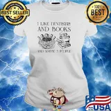 I like dentistry and books and maybe 3 people s Ladies tee