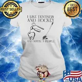 I Like Dentistry And Hockey And Maybe 3 People Shirt Ladies tee