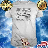I Like Dentistry And Paintball And Maybe 3 People Shirt
