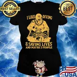 I Like Diving And Saving Lives And MAybe 3 People Shirt Ladies tee