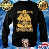 I Like Diving And Saving Lives And MAybe 3 People Shirt Sweater
