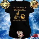 I Like Golf And Baseball And Maybe 3 People Shirt Ladies tee