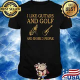 I Like Guitars And Golf And Maybe 3 People Shirt