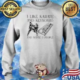 I Like Karate And Keyboard And Maybe 3 People Shirt Sweater