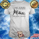 I Like Karate And Woodworking And Maybe 3 People Shirt