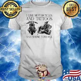 I Like Motocycles And Tattoos And Maybe 3 People Shirt