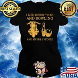 I like motorcycles and bowling and maybe 3 people s Ladies tee