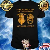 I Like Motorcycles And Scuba Diving And Maybe 3 People Shirt