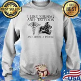 I Like Nursing And Tattoos And MAybe 3 People Shirt Sweater