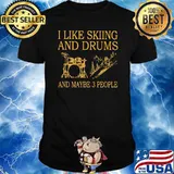 I Like Skiing And Drums And Maybe 3 People Shirt
