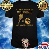 I Like Tennis And Baseball And Maybe 3 People Shirt