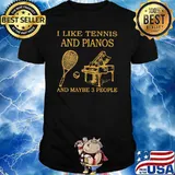 I Like Tennis And Piano And Maybe 3 People Shirt