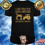 I Like Tractor And Drums And Maybe 3 People Shirt