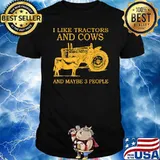 I Like Tractors And Cows And Maybe 3 People Farmer T-Shirt