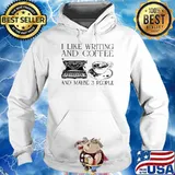 I Like Writting And Coffee And Maybe 3 People Shirt Hoodie