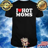 I Love Hot Moms Heart Shirt