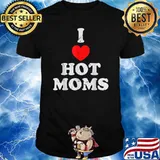 I Love Hot Moms Shirt