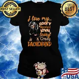 I love my goofy spoiled loyal loving crazy dachshund s Ladies tee