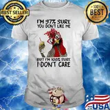 I'm 97 Sure You Don't Like Me But I'm 100 Sure I Don't Care Rooster Shirt