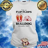 I'm A Flip Flops And Bulldog Kinda Girl Shirt Ladies tee