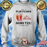 I'm A Flip Flops And Shih Tzu Kinda Girl Shirt Sweater